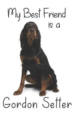 Cover of My best Friend is a Gordon Setter