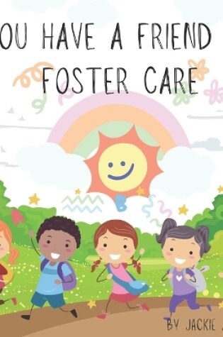 Cover of You Have a Friend in Foster Care