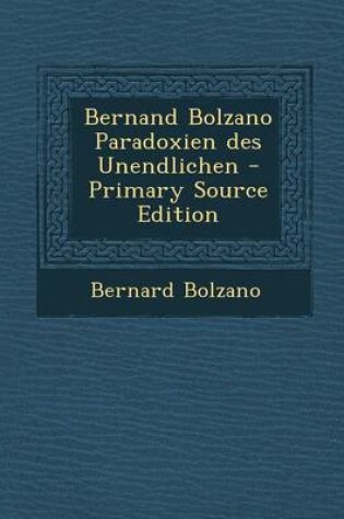 Cover of Bernand Bolzano Paradoxien Des Unendlichen - Primary Source Edition