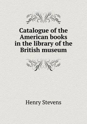 Book cover for Catalogue of the American books in the library of the British museum