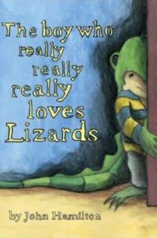 Cover of The Boy Who Really Really Really Loves Lizards
