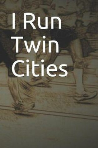 Cover of I Run Twin Cities