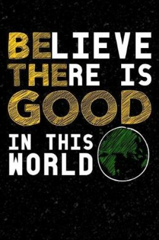 Cover of Believe There Is Good In This World