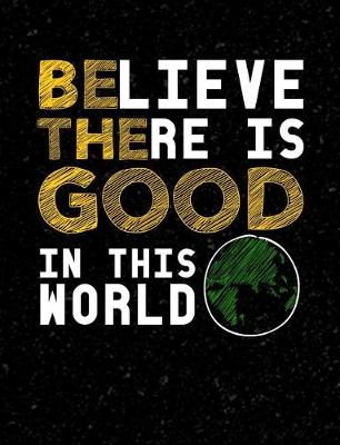 Book cover for Believe There Is Good In This World