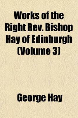 Book cover for Works of the Right REV. Bishop Hay of Edinburgh (Volume 3)