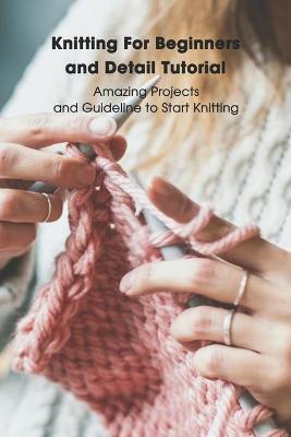 Book cover for Knitting For Beginners and Detail Tutorial