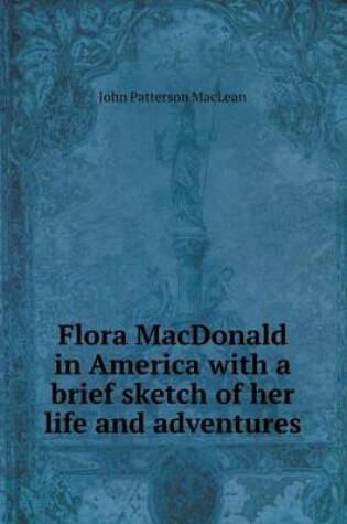 Cover of Flora MacDonald in America with a brief sketch of her life and adventures