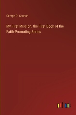 Cover of My First Mission, the First Book of the Faith-Promoting Series