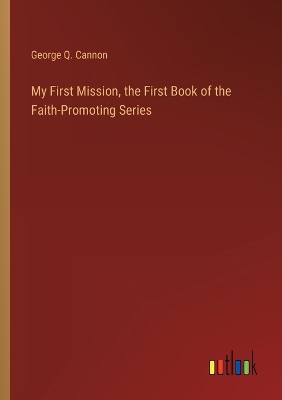 Book cover for My First Mission, the First Book of the Faith-Promoting Series