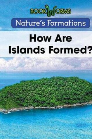 Cover of How Are Islands Formed?