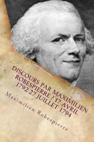 Cover of Discours Par Maximilien Robespierre ? 17 Avril 1792-27 Juillet 1794