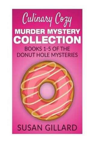 Cover of Culinary Cozy Murder Mystery Collection - Books 1-5 of the Donut Hole Mysteries