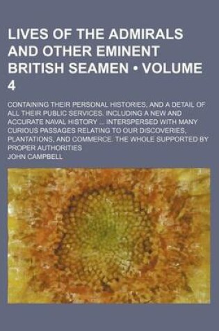 Cover of Lives of the Admirals and Other Eminent British Seamen (Volume 4); Containing Their Personal Histories, and a Detail of All Their Public Services. Inc