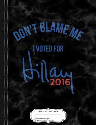 Cover of Vintage Don't Blame Me I Voted for Hillary Clinton Composition Notebook