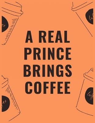 Book cover for A real prince brings coffee