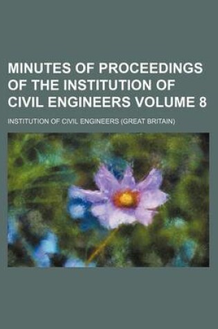 Cover of Minutes of Proceedings of the Institution of Civil Engineers Volume 8