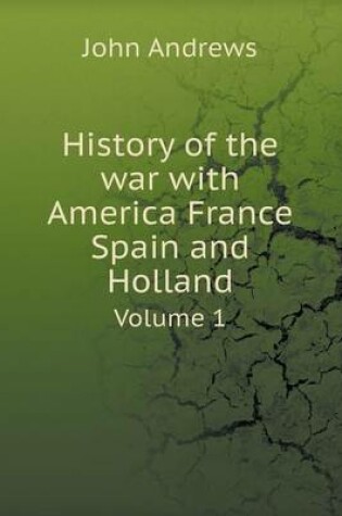 Cover of History of the war with America France Spain and Holland Volume 1
