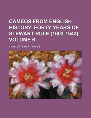 Book cover for Cameos from English History Volume 6; Forty Years of Stewart Rule (1603-1643)