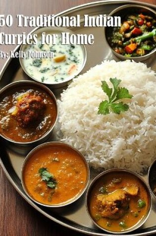 Cover of 50 Traditional Indian Curries for Home