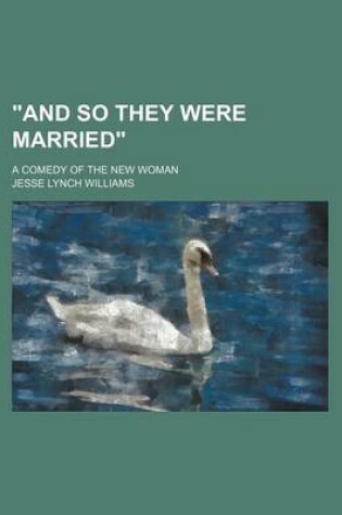 Cover of "And So They Were Married"; A Comedy of the New Woman