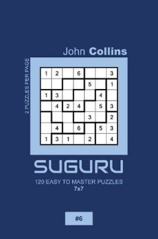 Cover of Suguru - 120 Easy To Master Puzzles 7x7 - 6