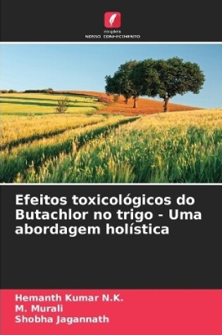 Cover of Efeitos toxicológicos do Butachlor no trigo - Uma abordagem holística