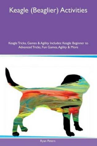 Cover of Keagle (Beaglier) Activities Keagle Tricks, Games & Agility Includes