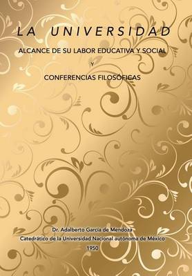 Book cover for La universidad alcance de su labor educativa y social Y Conferencias filosóficas