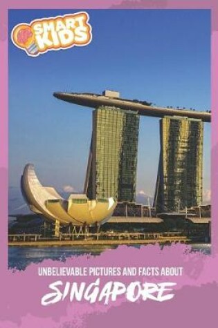 Cover of Unbelievable Pictures and Facts About Singapore