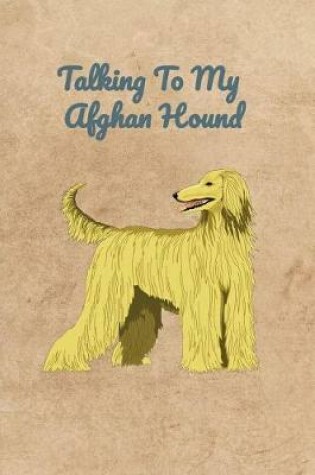 Cover of Talking To My Afghan Hound