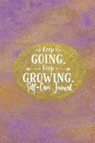 Cover of Keep Going Keep Growing - Self Care Journal