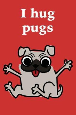 Cover of I Hug Pugs