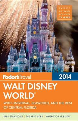 Book cover for Fodor's Walt Disney World 2014: With Universal, Seaworld, and the Best of Central Florida