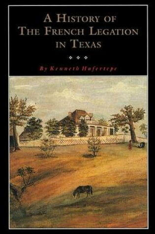 Cover of A History of the French Legation in Texas