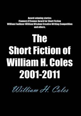 Book cover for The Short Fiction of William H. Coles 2001-2011