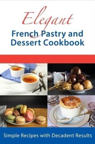 Cover of Elegant French Pastry and Dessert Cookbook