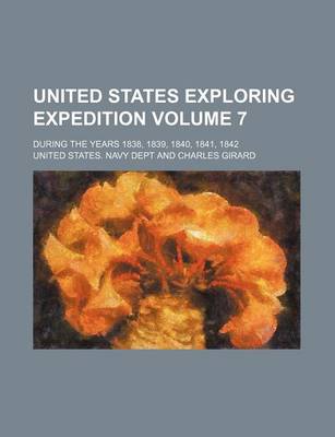 Book cover for United States Exploring Expedition Volume 7; During the Years 1838, 1839, 1840, 1841, 1842