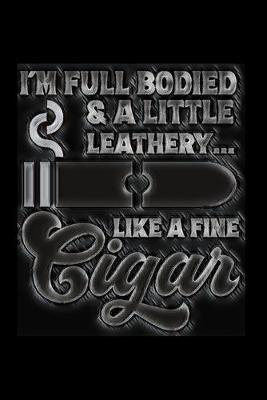 Book cover for I'm Full Bodied & a Little Leathery... Like A Fine Cigar