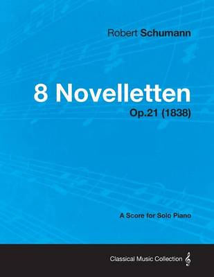 Book cover for 8 Novelletten - A Score for Solo Piano Op.21 (1838)