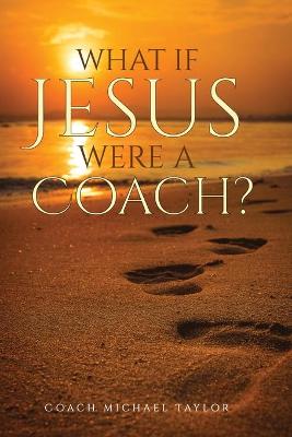 Book cover for What If Jesus Were A Coach?