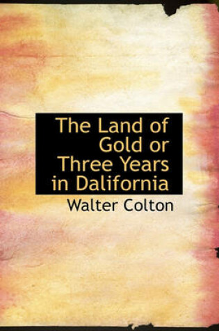 Cover of The Land of Gold or Three Years in Dalifornia