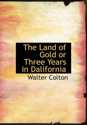 Book cover for The Land of Gold or Three Years in Dalifornia