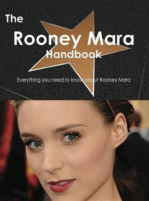 Book cover for The Rooney Mara Handbook - Everything You Need to Know about Rooney Mara