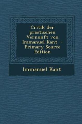 Cover of Critik Der Practischen Vernunft Von Immanuel Kant.