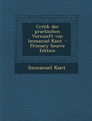 Book cover for Critik Der Practischen Vernunft Von Immanuel Kant.