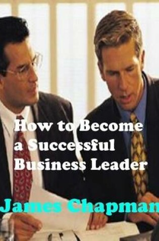 Cover of How to Become a Successful Business Leader