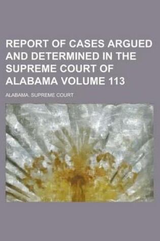 Cover of Report of Cases Argued and Determined in the Supreme Court of Alabama Volume 113