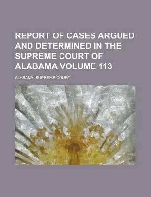 Book cover for Report of Cases Argued and Determined in the Supreme Court of Alabama Volume 113