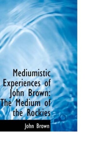 Cover of Mediumistic Experiences of John Brown