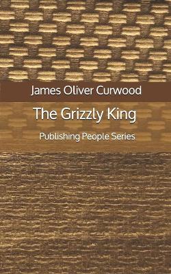 Book cover for The Grizzly King - Publishing People Series